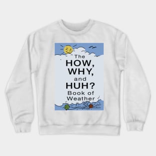 The How, Why, and Huh? Book of Weather Crewneck Sweatshirt